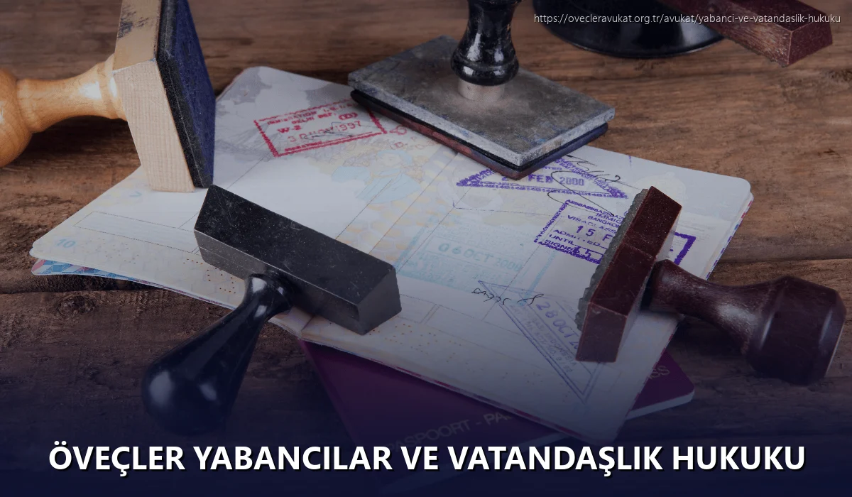 Öveçler Yabancılar ve Vatandaşlık Hukuku